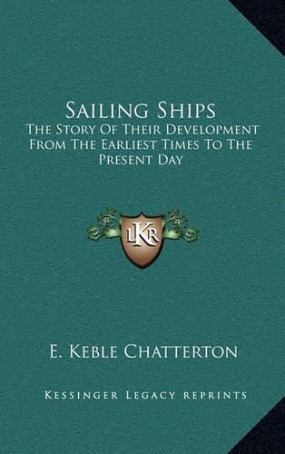 Cover image for Sailing Ships: The Story of Their Development from the Earliest Times to the Present Day