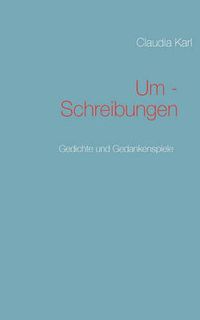 Cover image for Um - Schreibungen: Gedichte und Gedankenspiele