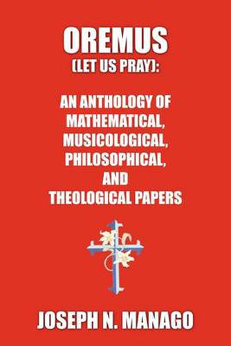 Cover image for Oremus (Let Us Pray): AN ANTHOLOGY OF MATHEMATICAL, MUSICOLOGICAL, PHILOSOPHICAL, AND THEOLOGICAL PAPERS (bold)