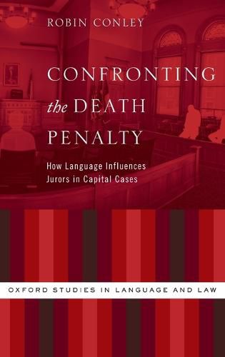 Cover image for Confronting the Death Penalty: How Language Influences Jurors in Capital Cases