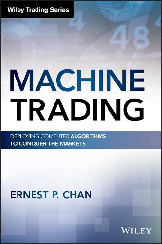 Cover image for Machine Trading: Deploying Computer Algorithms to Conquer the Markets