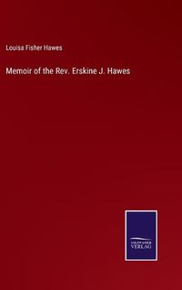 Cover image for Memoir of the Rev. Erskine J. Hawes