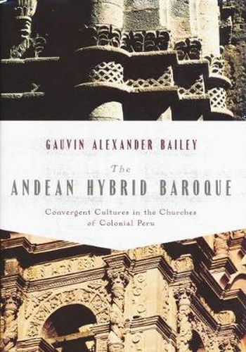 Cover image for The Andean Hybrid Baroque: Convergent Cultures in the Churches of Colonial Peru