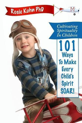 Cover image for Cultivating Spirituality in Children 101 Ways to Make Every Child's Spirit Soar!