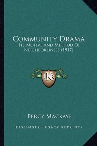 Community Drama: Its Motive and Method of Neighborliness (1917)