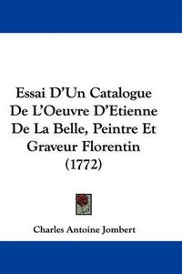 Cover image for Essai D'Un Catalogue De L'Oeuvre D'Etienne De La Belle, Peintre Et Graveur Florentin (1772)