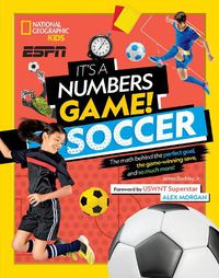 Cover image for It's a Numbers Game! Soccer: The Math Behind the Perfect Goal, the Game-Winning Save, and So Much More!