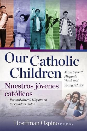 Cover image for Our Catholic Children, Ministry with Hispanic Youth and Young Adults