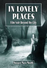 Cover image for In Lonely Places: Film Noir Beyond the City