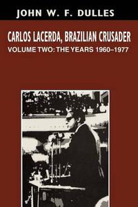 Cover image for Carlos Lacerda, Brazilian Crusader: Volume II: The Years 1960-1977