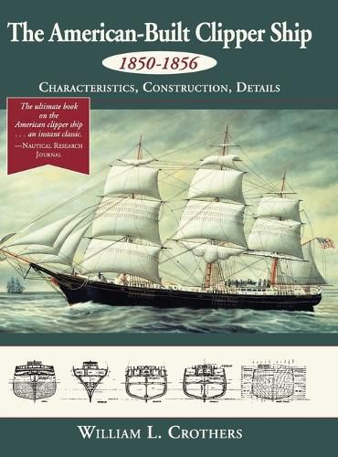 Cover image for The American-Built Clipper Ship, 1850-1856: Characteristics, Construction, and Details