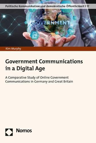 Cover image for Government Communications in a Digital Age: A Comparative Study of Online Government Communications in Germany and Great Britain