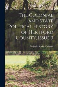 Cover image for The Colonial and State Political History of Hertford County, Issue 3