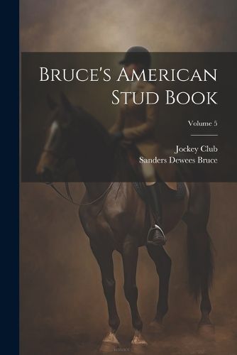 Cover image for Bruce's American Stud Book; Volume 5