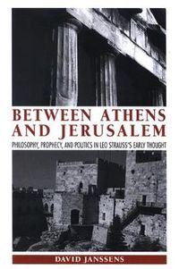 Cover image for Between Athens and Jerusalem: Philosophy, Prophecy, and Politics in Leo Strauss's Early Thought