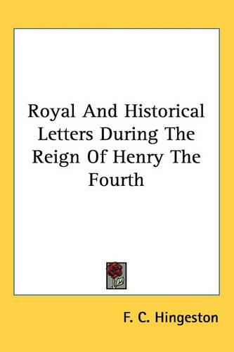 Cover image for Royal And Historical Letters During The Reign Of Henry The Fourth