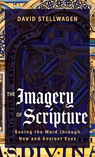 The Imagery of Scripture: Seeing the Word Through New and Ancient Eyes