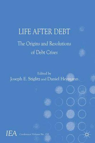 Life After Debt: The Origins and Resolutions of Debt Crisis