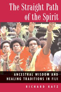Cover image for Straight Path of the Spirit: Ancestral Wisdom and Healing Traditions in Fiji
