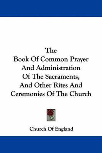 Cover image for The Book of Common Prayer and Administration of the Sacraments, and Other Rites and Ceremonies of the Church