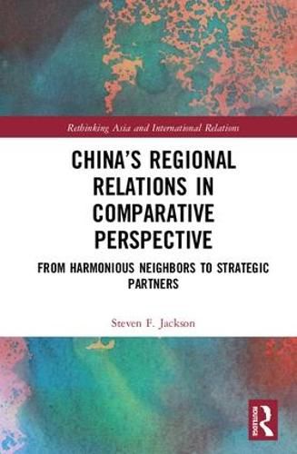 Cover image for China's Regional Relations in Comparative Perspective: From Harmonious Neighbors to Strategic Partners