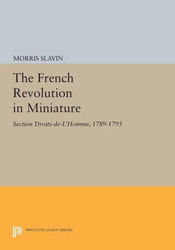 Cover image for The French Revolution in Miniature: Section Droits-De-L'Homme, 1789-1795