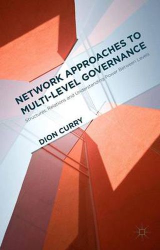 Cover image for Network Approaches to Multi-Level Governance: Structures, Relations and Understanding Power Between Levels