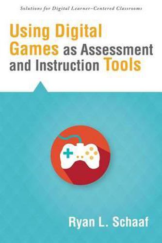 Cover image for Using Digital Games as Assessment and Instruction Tools