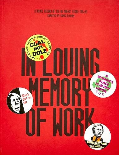 Cover image for In Loving Memory of Work: A Visual Record Of The UK Miners' Strike 1984-85