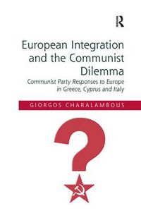 Cover image for European Integration and the Communist Dilemma: Communist Party Responses to Europe in Greece, Cyprus and Italy