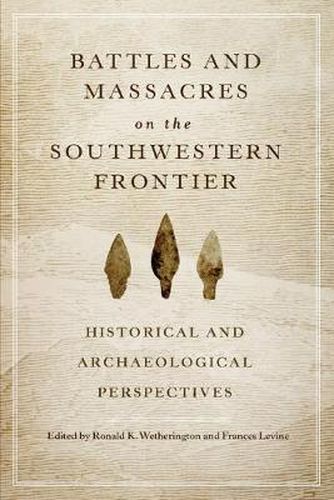 Cover image for Battles and Massacres on the Southwestern Frontier: Historical and Archaeological Perspectives