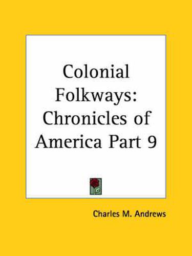 Cover image for Chronicles of America Vol. 9: Colonial Folkways (1921)