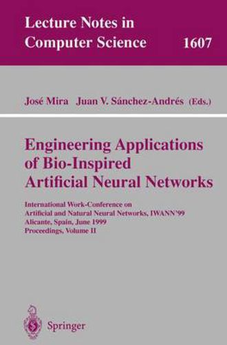 Cover image for Engineering Applications of Bio-Inspired Artificial Neural Networks: International Work-Conference on Artificial and Natural Neural Networks, IWANN'99, Alicante, Spain, June 2-4, 1999, Proceedings, Volume II