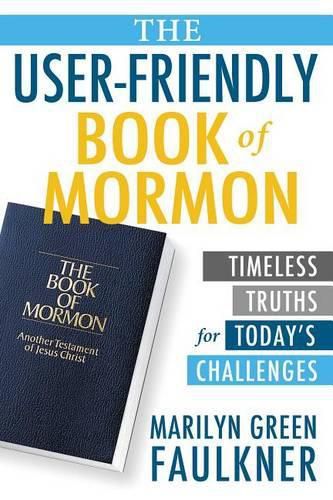 Cover image for The User-Friendly Book of Mormon: Timeless Truths for Today's Challenges