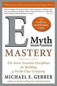 Cover image for E-Myth Mastery: The Seven Essential Disciplines for Building a World-Class Company