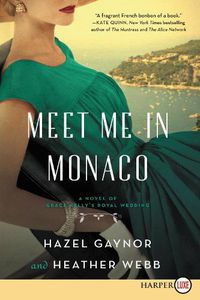 Cover image for Meet Me In Monaco: A Novel of Grace Kelly's Royal Wedding [Large Print]