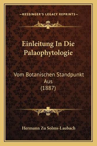 Cover image for Einleitung in Die Palaophytologie: Vom Botanischen Standpunkt Aus (1887)