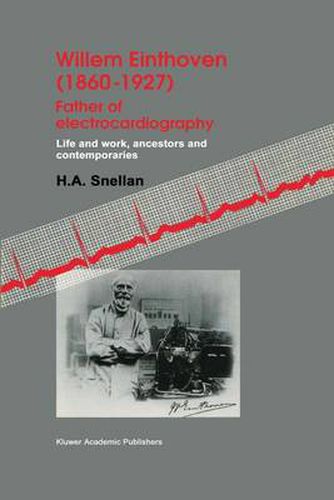 Cover image for Willem Einthoven (1860-1927) Father of electrocardiography: Life and work, ancestors and contemporaries