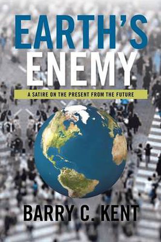 Cover image for Earth's Enemy a Satire on the Present from the Future: A Satire on the Present from the Future