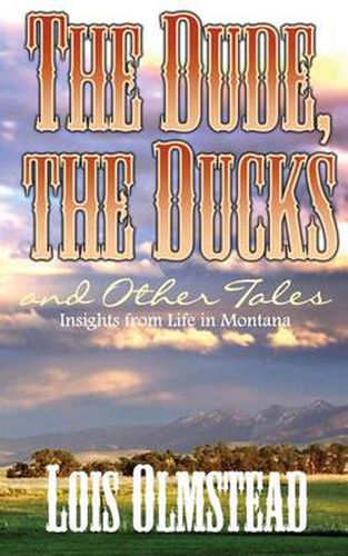 Cover image for The Dude, the Ducks and Other Tales: Insights from Life in Montana