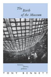 Cover image for The Birth of the Museum: History, theory, politics