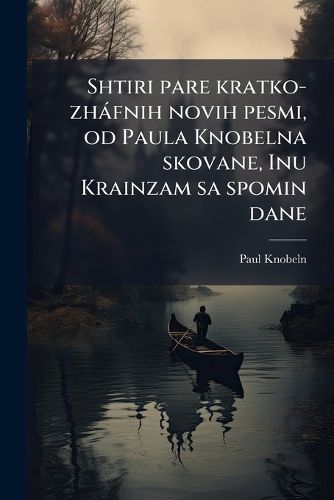 Cover image for Shtiri Pare Kratko-Zhfnih Novih Pesmi, Od Paula Knobelna Skovane, Inu Krainzam Sa Spomin Dane
