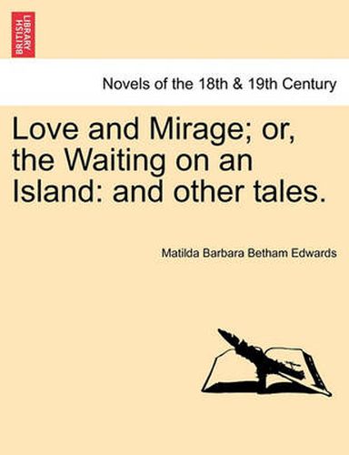 Love and Mirage; Or, the Waiting on an Island: And Other Tales.