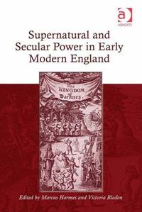 Cover image for Supernatural and Secular Power in Early Modern England