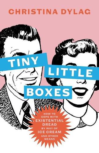 Cover image for Tiny Little Boxes: How to Cope with Existential Dread by Way of Ice Cream and Other Means