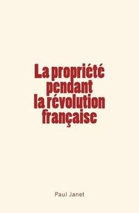 Cover image for La Propriete pendant la revolution francaise