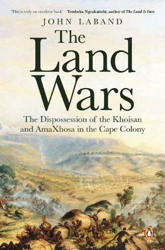 Cover image for The Land Wars: The Dispossession of the Khoisan and amaXhosa in the Cape Colony