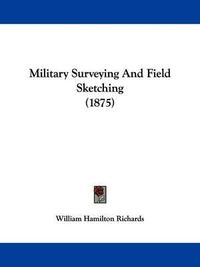 Cover image for Military Surveying and Field Sketching (1875)