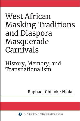 Cover image for West African Masking Traditions and Diaspora Masquerade Carnivals: History, Memory, and Transnationalism