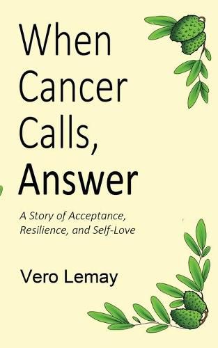 Cover image for When Cancer Calls, Answer: A Story of Acceptance, Resilience and Self-love